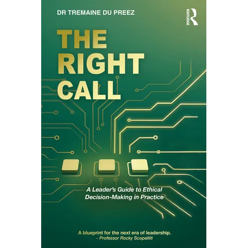 The Right Call: A Leader's Guide to Ethical Decision-Making in Practice - Paperback