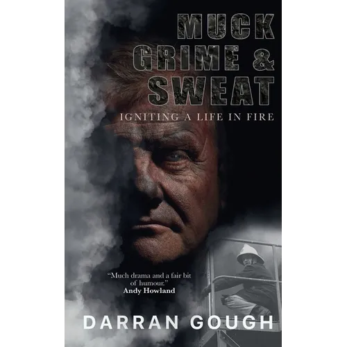 Muck Grime & Sweat: Igniting a Life in Fire - Paperback
