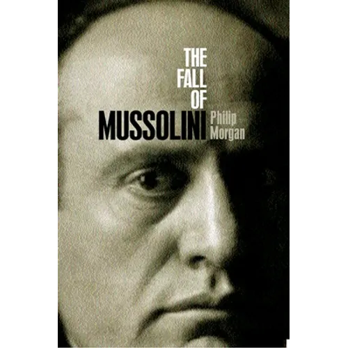 The Fall of Mussolini: Italy, the Italians, and the Second World War - Paperback