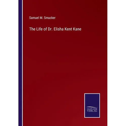 The Life of Dr. Elisha Kent Kane - Paperback