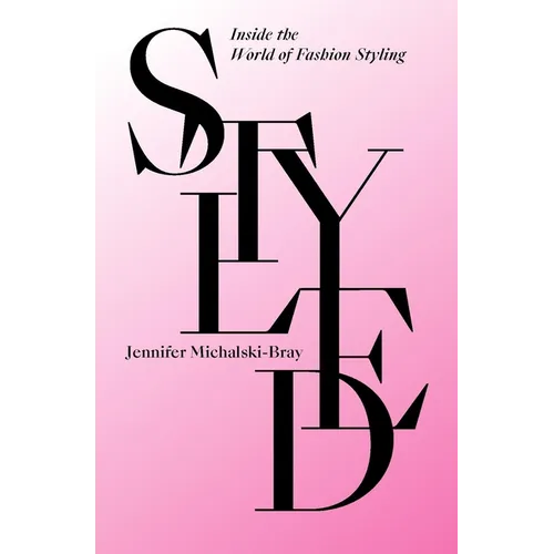 Styled: Inside the World of Fashion Styling - Hardcover