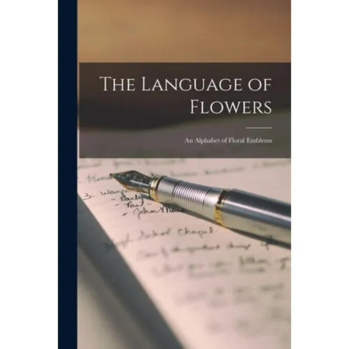 The Language of Flowers: An Alphabet of Floral Emblems - Paperback