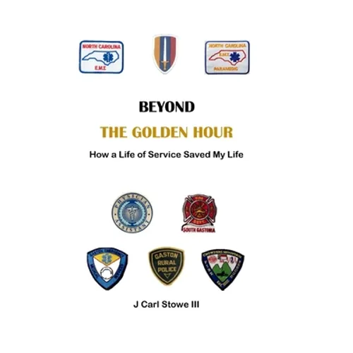 Beyond The Golden Hour: How a Life of Service Saved My Life - Hardcover