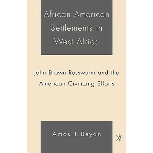African American Settlements in West Africa: John Brown Russwurm and the American Civilizing Efforts