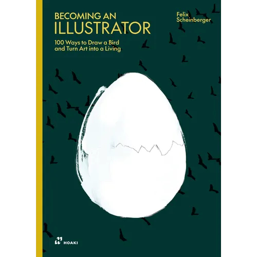 Becoming an Illustrator: 100 Ways to Draw a Bird and Turn Art Into a Living - Hardcover