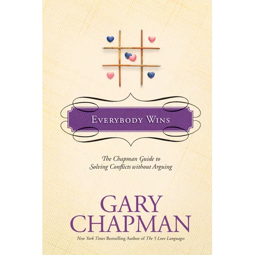 Everybody Wins: The Chapman Guide to Solving Conflicts Without Arguing - Hardcover