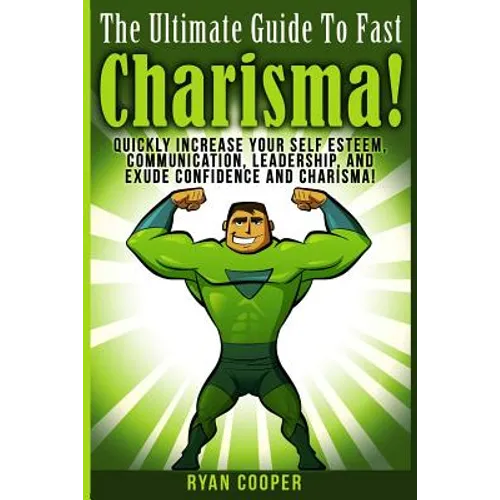 Charisma - Ryan Cooper: Quickly Increase Your Self Esteem, Communication, Leadership, And Exude Confidence And Charisma! - Paperback