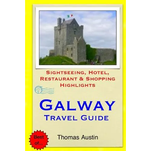Galway Travel Guide: Sightseeing, Hotel, Restaurant & Shopping Highlights - Paperback