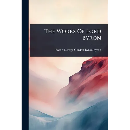 The Works Of Lord Byron - Paperback