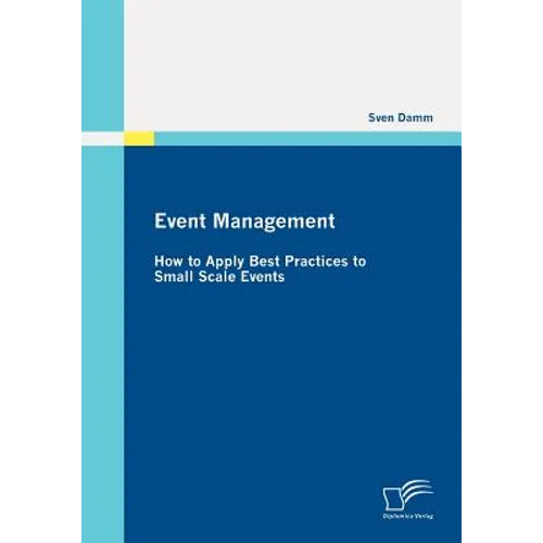 Event Management: How to Apply Best Practices to Small Scale Events - Paperback