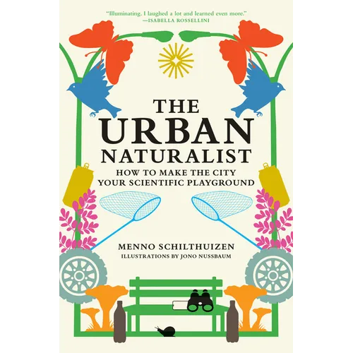 The Urban Naturalist: How to Make the City Your Scientific Playground - Hardcover