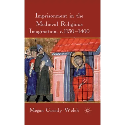Imprisonment in the Medieval Religious Imagination, C. 1150-1400 - Hardcover