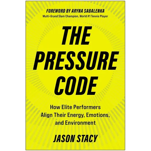The Pressure Code: How Elite Performers Align Their Energy, Emotions, and Environment - Hardcover