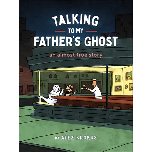 Talking to My Father's Ghost: An Almost True Story