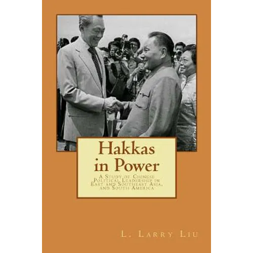 Hakkas in Power: A Study of Chinese Political Leadership in East and Southeast Asia, and South America - Paperback