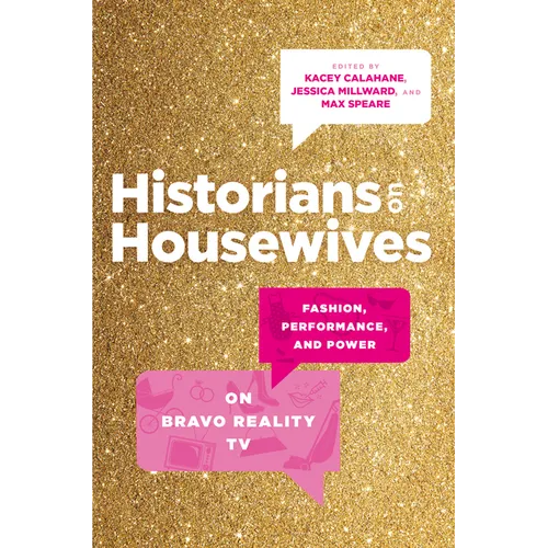 Historians on Housewives: Fashion, Performance, and Power on Bravo Reality TV - Hardcover