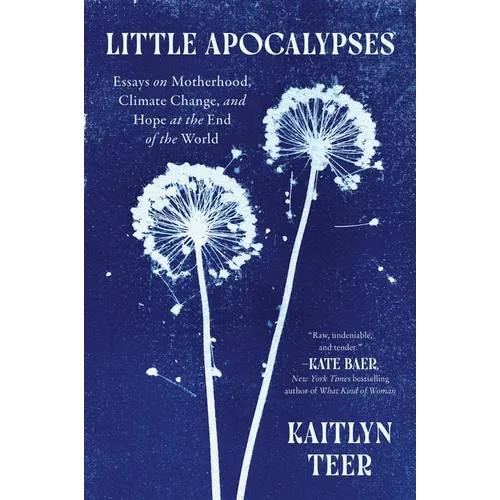 Little Apocalypses: Essays on Motherhood, Climate Change, and Hope at the End of the World - Paperback