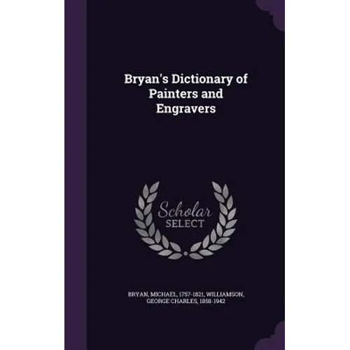Bryan's Dictionary of Painters and Engravers - Hardcover