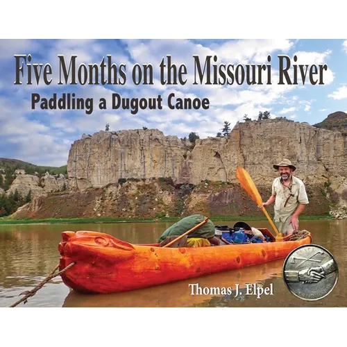 Five Months on the Missouri River: Paddling a Dugout Canoe - Paperback