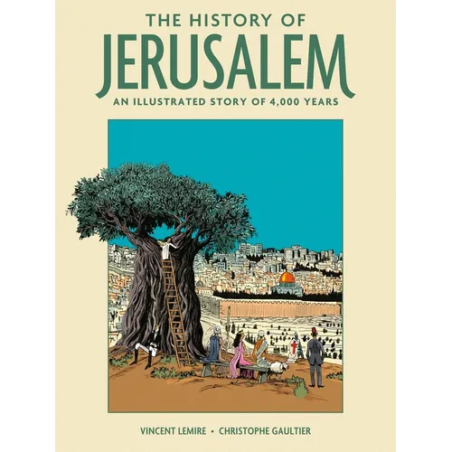 The History of Jerusalem: An Illustrated Story of 4,000 Years