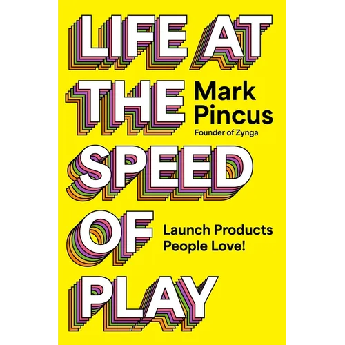 Life at the Speed of Play: Launch Products People Love! - Hardcover