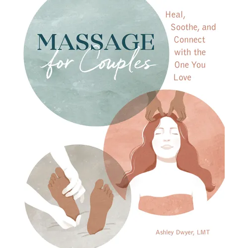 Massage for Couples: Heal, Soothe, and Connect with the One You Love - Paperback