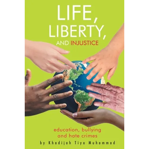 Life, Liberty, and Injustice: Education, Bullying, and Hate Crimes - Paperback
