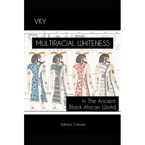 Multiracial Whiteness In The Ancient Black African World - Paperback