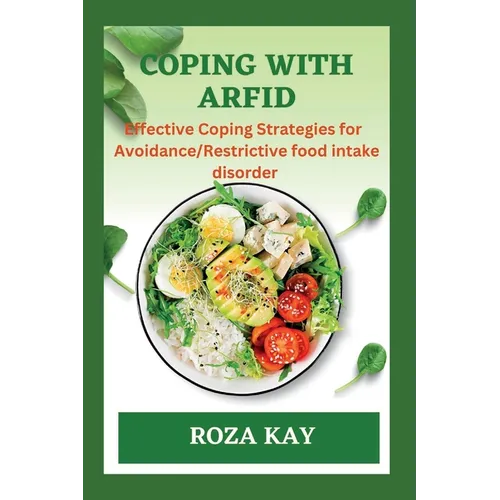 Coping with Arfid: Effective Strategies for Overcoming Avoidance Restrictive food intake disorder - Paperback