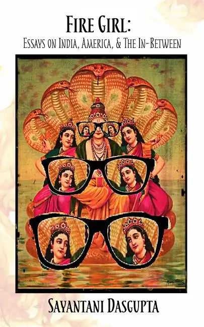 Fire Girl: Essays on India, America, and the In-Between - Paperback
