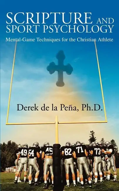 Scripture and Sport Psychology: Mental-Game Techniques for the Christian Athlete - Paperback