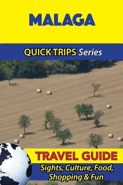 Malaga Travel Guide (Quick Trips Series): Sights, Culture, Food, Shopping & Fun - Paperback