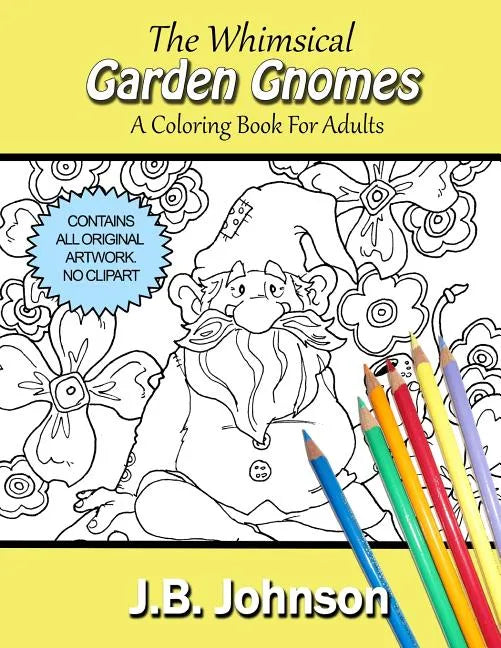 The Whimsical Garden Gnomes: A Coloring Book For Adults - Paperback