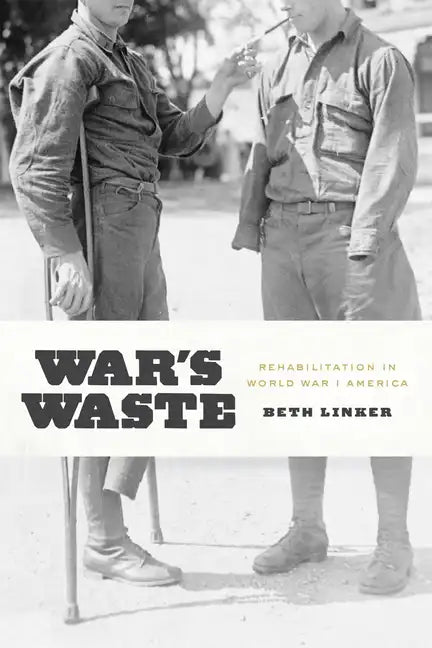 War's Waste: Rehabilitation in World War I America - Paperback