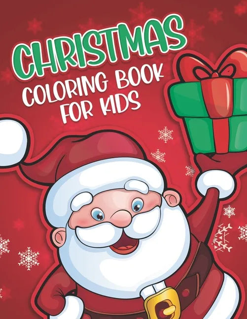 Christmas Coloring Book for Kids: 60 Coloring Pages for Children - Color Santa Claus, Reindeers, Snow Man and More! - Best Christmas Gift for Kids - Paperback