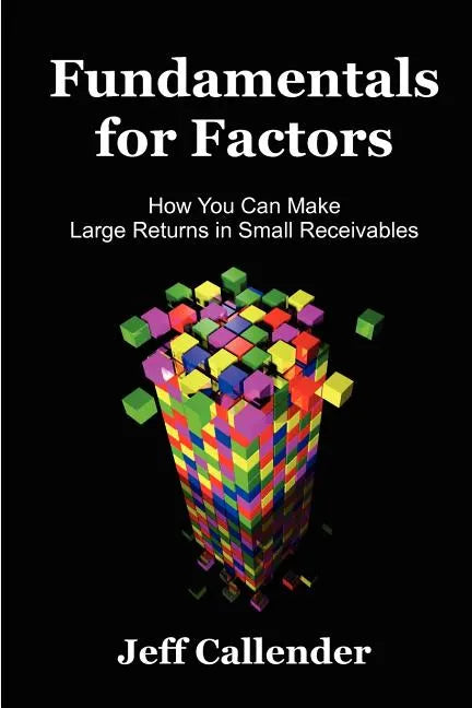 Fundamentals for Factors: How You Can Make Large Returns in Small Receivables - Paperback