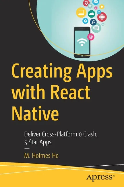 Creating Apps with React Native: Deliver Cross-Platform 0 Crash, 5 Star Apps - Paperback
