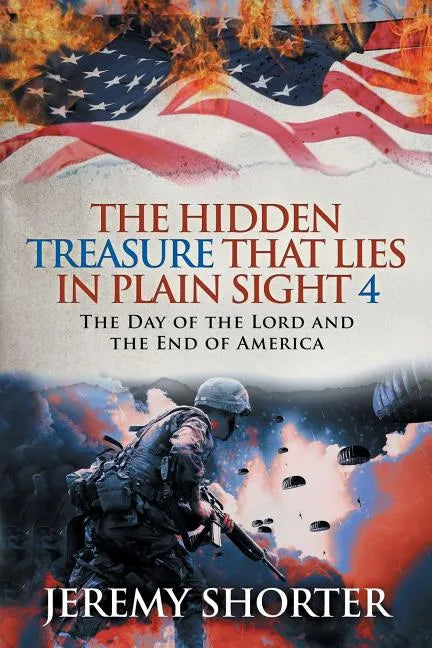 The Hidden Treasure That Lies in Plain Sight 4: The Day of the Lord and the End of America - Paperback