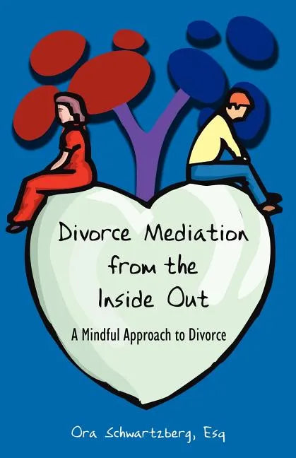 Divorce Mediation from the Inside Out: A Mindful Approach to Divorce - Paperback