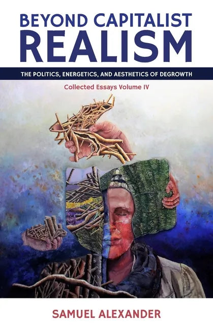 Beyond Capitalist Realism: The Politics, Energetics, and Aesthetics of Degrowth - Paperback