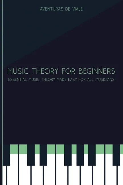 Music Theory for Beginners: Essential Music Theory Made Easy for All Musicians - Paperback