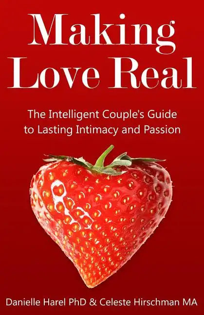 Making Love Real: The Intelligent Couple's Guide to Lasting Intimacy and Passion - Paperback