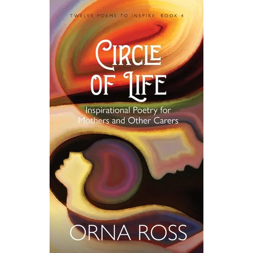 Circle of Life: Inspirational Poetry for Mothers and Other Carers - Hardcover