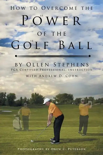 How to Overcome the Power of the Golf Ball: Approach with Perfection: Learn How to Play Your Best Golf with the Least Amount of Effort, the Lowest Inv - Paperback