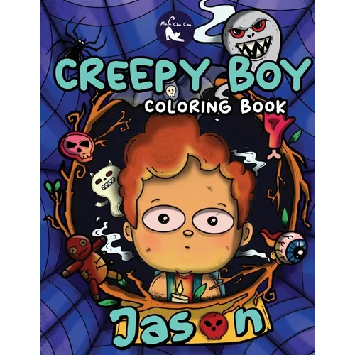Creepy Boy Jason Coloring Book: Creepy Boy Jason Coloring Book: A Coloring Book that features Kawaii, Creepy Boy in his Dark Gothic Life with Creepy C - Paperback