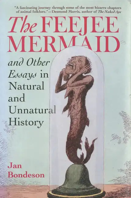 Feejee Mermaid and Other Essays in Natural and Unnatural History - Hardcover