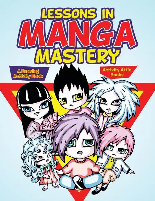 Lessons in Manga Mastery: A Drawing Activity Book - Paperback