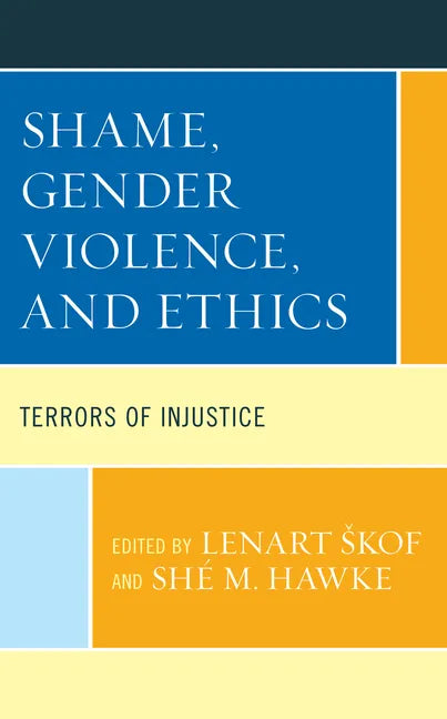 Shame, Gender Violence, and Ethics: Terrors of Injustice - Hardcover