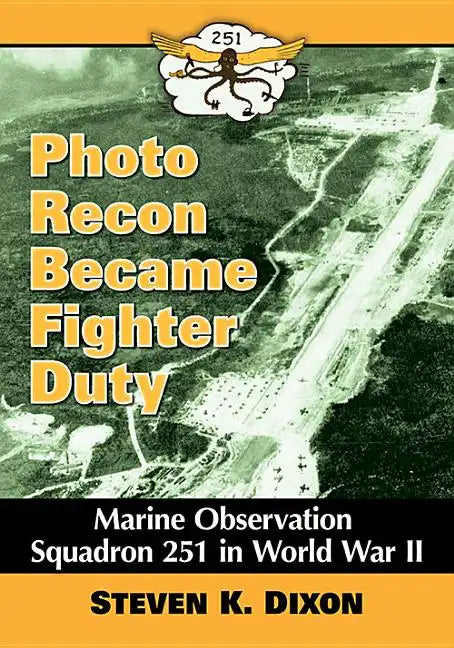 Photo Recon Became Fighter Duty: Marine Observation Squadron 251 in World War II - Paperback