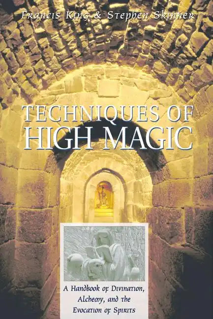 Techniques of High Magic: A Handbook of Divination, Alchemy, and the Evocation of Spirits - Paperback